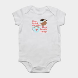 First I drink the cofffee. Then I do the things. Baby Bodysuit